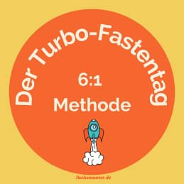 Die 6 zu 1 Methode der Turbo-Fastentag